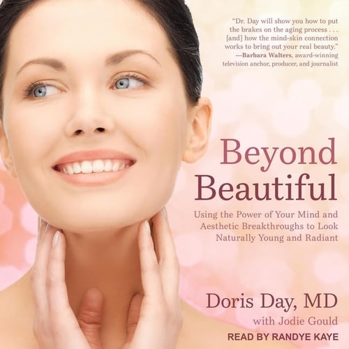 Beyond Beautiful: Using the Power of Your Mind and Aesthetic Breakthroughs to Look Naturally Young and Radiant