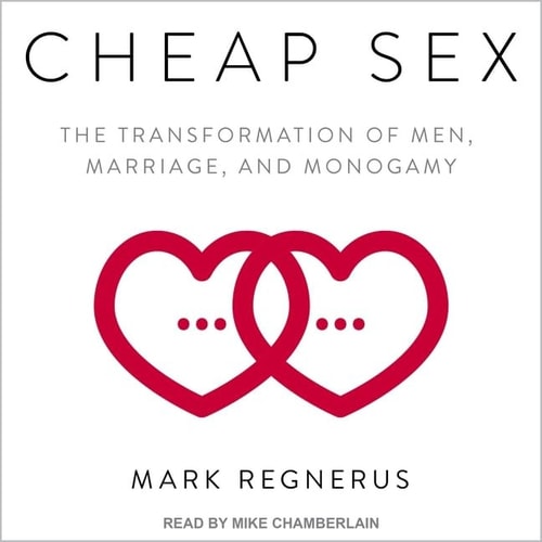 Cheap Sex Lib/E: The Transformation of Men, Marriage, and Monogamy