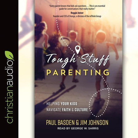 Tough Stuff Parenting Lib/E: Helping Your Kids Navigate Faith and Culture