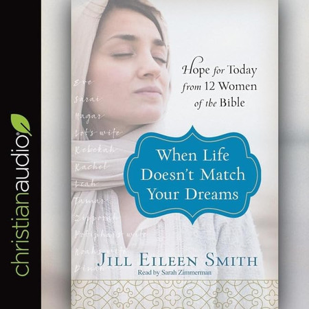 When Life Doesn't Match Your Dreams Lib/E: Hope for Today from 12 Women of the Bible