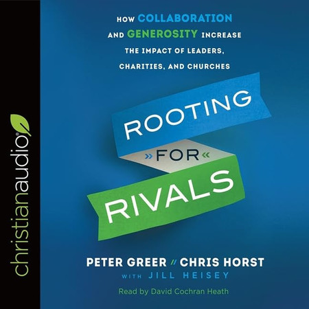 Rooting for Rivals Lib/E: How Collaboration and Generosity Increase the Impact of Leaders, Charities, and Churches