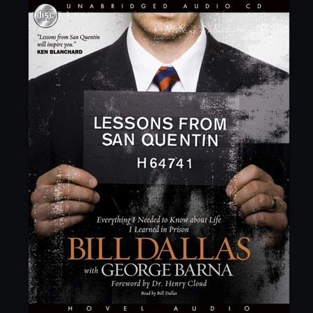 Lessons from San Quentin: Everything I Needed to Know about Life I Learned in Prison