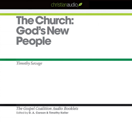 Church: God's New People: Gods New People (The Gospel Coalition Audio Booklets)