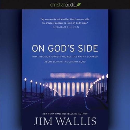 On God's Side Lib/E: What Religion Forgets and Politics Hasn't Learned about Serving the Common Good