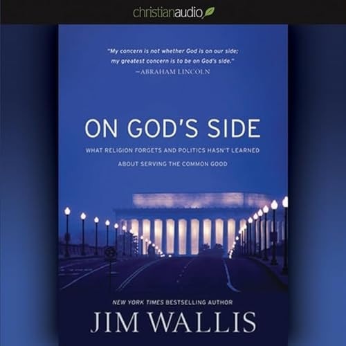 On God's Side: What Religion Forgets and Politics Hasn't Learned about Serving the Common Good