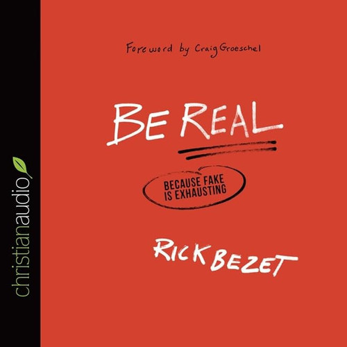 Be Real: Because Fake Is Exhausting