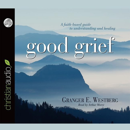 Good Grief Lib/E: Turning the Showers of Disappointment and Pain Into Sunshine