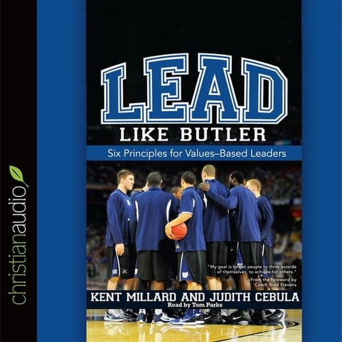 Lead Like Butler Lib/E: Six Principles for Values-Based Leaders