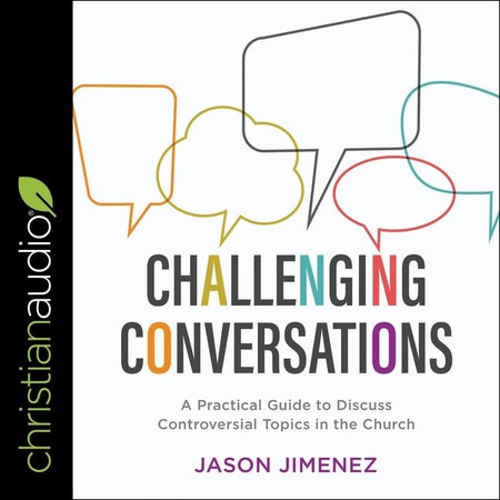 Challenging Conversations Lib/E: A Practical Guide to Discuss Controversial Topics in the Church