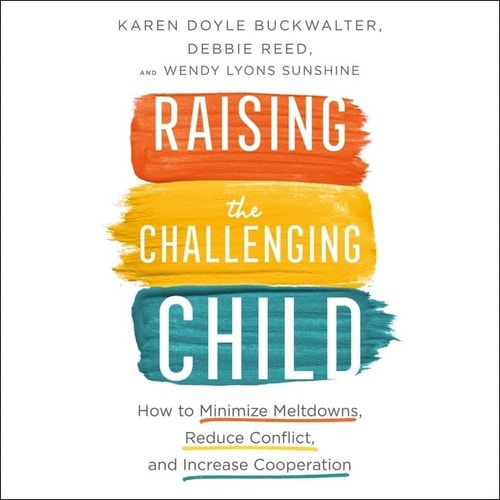 Raising the Challenging Child Lib/E: How to Minimize Meltdowns, Reduce Conflict and Increase Cooperation