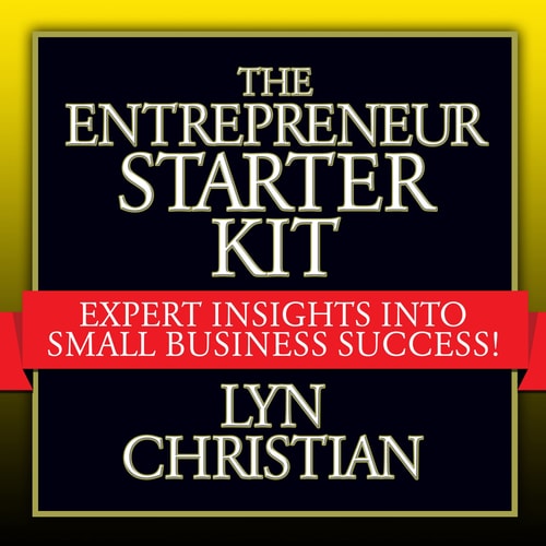 The Entrepreneur's Starter Kit: Expert Insights Into Small Business Success