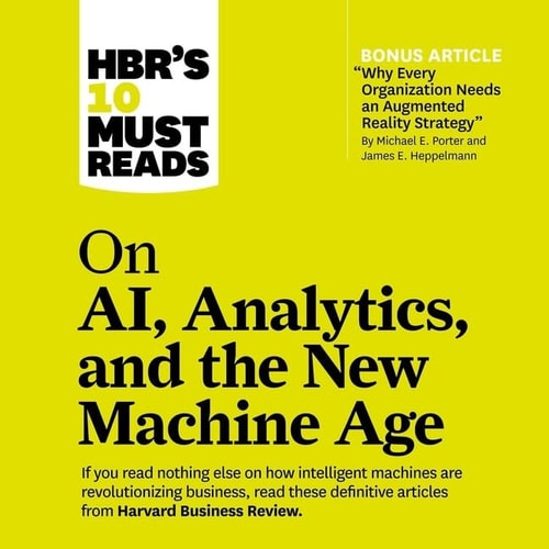 HBR's 10 Must Reads on AI, Analytics, and the New Machine Age (The HBRs 10 Must Reads Series)
