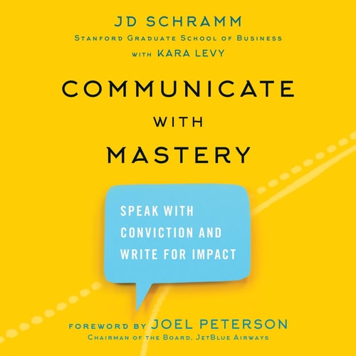 Communicate with Mastery: Speak With Conviction and Write for Impact