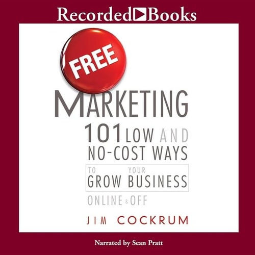 Free Marketing Lib/E: 101 Low and No-Cost Ways to Grow Your Business, Online and Off