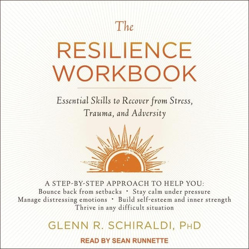 The Resilience Workbook: Essential Skills to Recover from Stress, Trauma, and Adversity; Library Edition