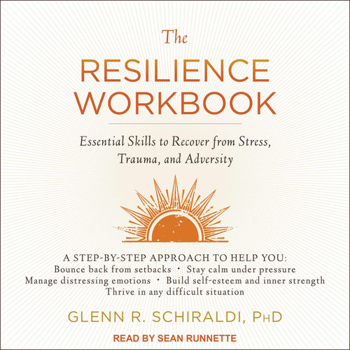 The Resilience Workbook: Essential Skills to Recover from Stress, Trauma, and Adversity