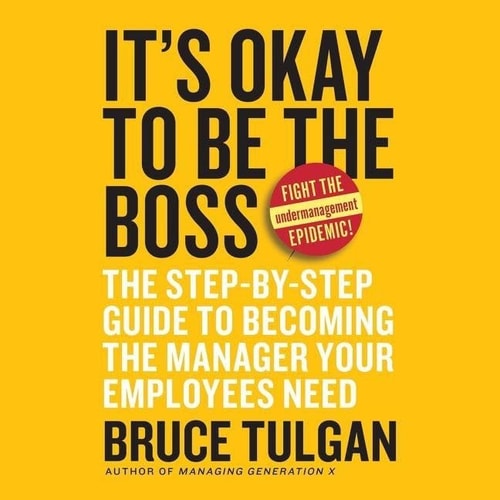 It's Okay to Be the Boss: The Step-by-step Guide to Becoming the Manager Your Employees Need - Library Edition
