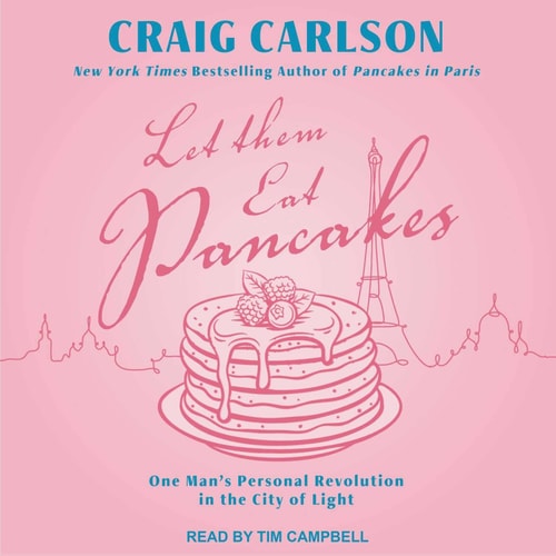 Let Them Eat Pancakes: One Man’s Personal Revolution in the City of Light