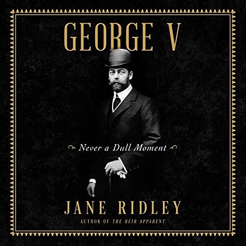 George V Lib/E: Never a Dull Moment