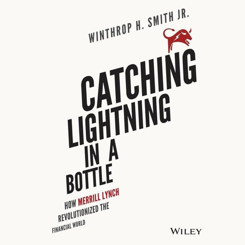Catching Lightning in a Bottle: How Merrill Lynch Revolutionized the Financial World