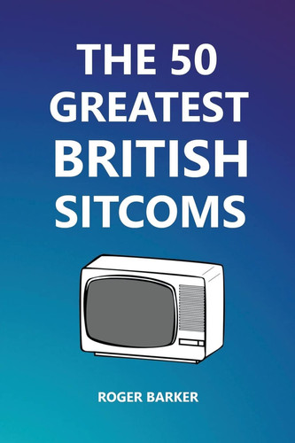 The 50 Greatest British Sitcoms