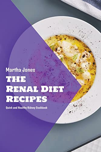 The Renal Diet Recipes Quick and Healthy Kidney Cookbook