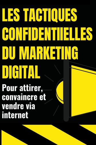 Les Tactiques Confidentielles Du Marketing Digital