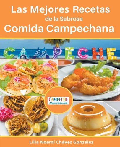 Las Mejores Recetas de la Sabrosa Cocina Campechana Campeche ¡Quiero estar ahí!