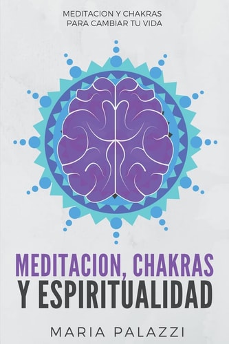 Meditacion, Chakras y Espiritualidad Meditacion y Chakras para cambiar tu vida
