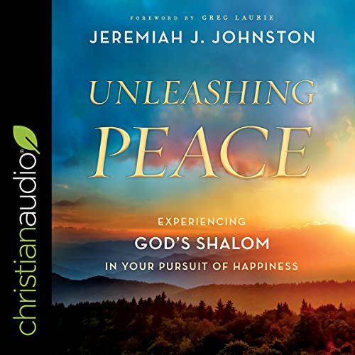 Unleashing Peace: Experiencing God's Shalom in Your Pursuit of Happiness