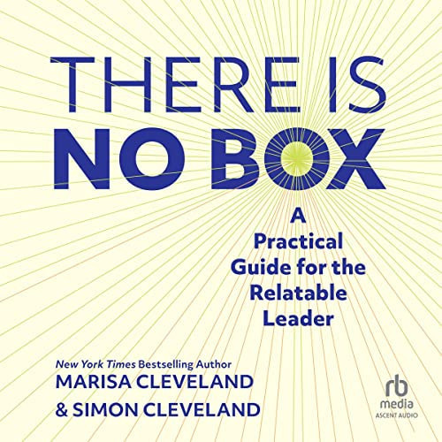 There Is No Box: A Practical Guide for the Relatable Leader