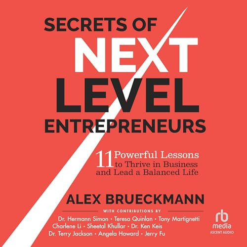 Secrets of Next-Level Entrepreneurs: 11 Powerful Lessons to Thrive in Business and Lead a Balanced Life