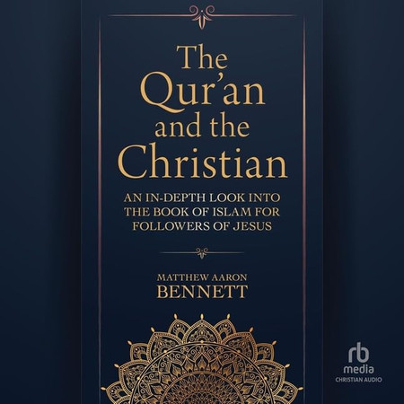 The Qur'an and the Christian: An In-depth Look into the Book of Islam for Followers of Jesus