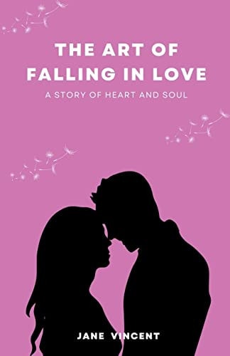 The Art of Falling In Love A Story of Heart and Soul