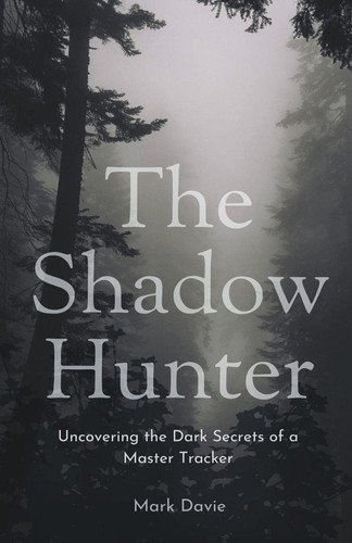 The Shadow Hunter Uncovering the Dark Secrets of a Master Tracker