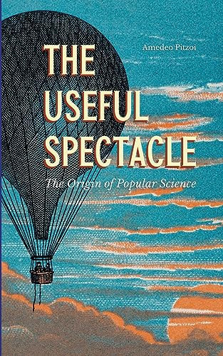 The Useful Spectacle The Origin of Popular Science