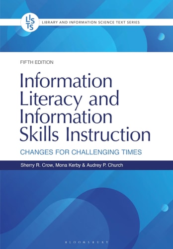 Information Literacy and Information Skills Instruction: Changes for Challenging Times (Library and Information Science Text Series)