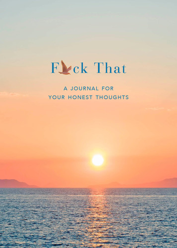 F*ck That: A Journal for Your Honest Thoughts: Includes Affirmation Stickers