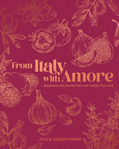 From Italy with Amore - Seasonal Italian Recipes for Those You Love