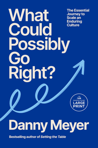 What Could Possibly Go Right?: The Essential Journey to Scale an Enduring Culture