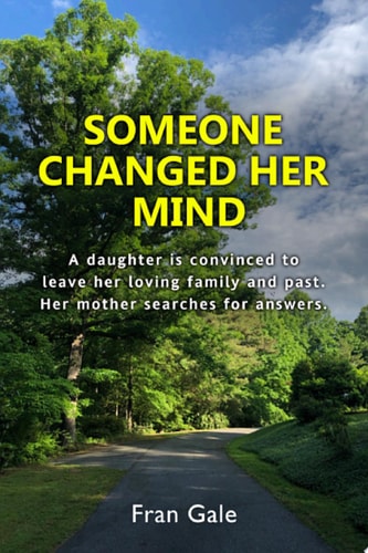Someone Changed Her Mind A daughter is convinced to leave her loving family and past. Her mother searches for answers.