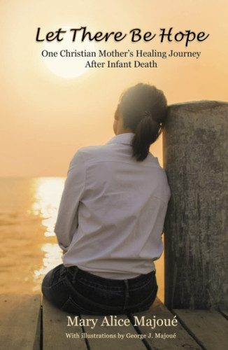 Let There Be Hope: One Christian Mother's Healing Journey After Infant Death