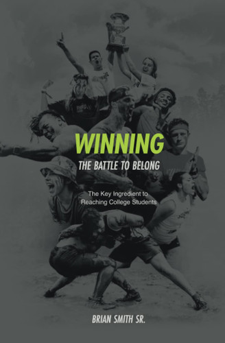 Winning the Battle to Belong The Key Ingredient to Reaching College Students