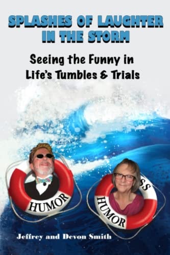 Splashes of Laughter in the Storm Seeing the Funny in Life's Tumbles & Trials