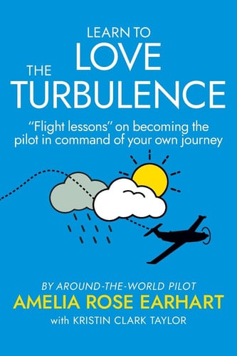 Learn to Love the Turbulence "Flight Lessons" on Becoming the Pilot in Command of Your Own Journey