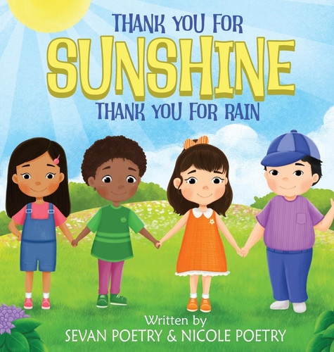 Thank You for Sunshine, Thank You for Rain A Children's Book About Gratitude