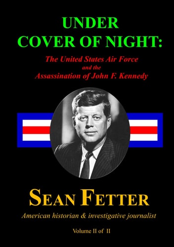 Under Cover of Night (Volume II of II) The United States Air Force and the Assassination of John F. Kennedy