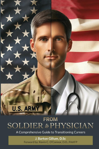 From Soldier to Physician A Comprehensive Guide to Changing Careers