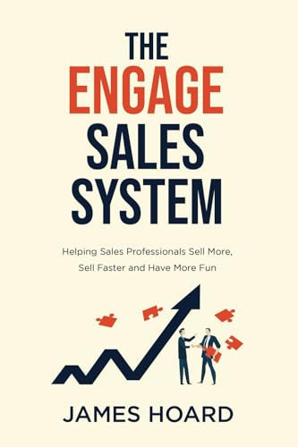 The ENGAGE Sales System: Helping Sales Professionals sell more, sell faster, and have more fun!