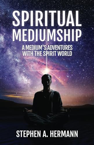Spiritual Mediumship: A Medium's Adventure's With the Spirit World